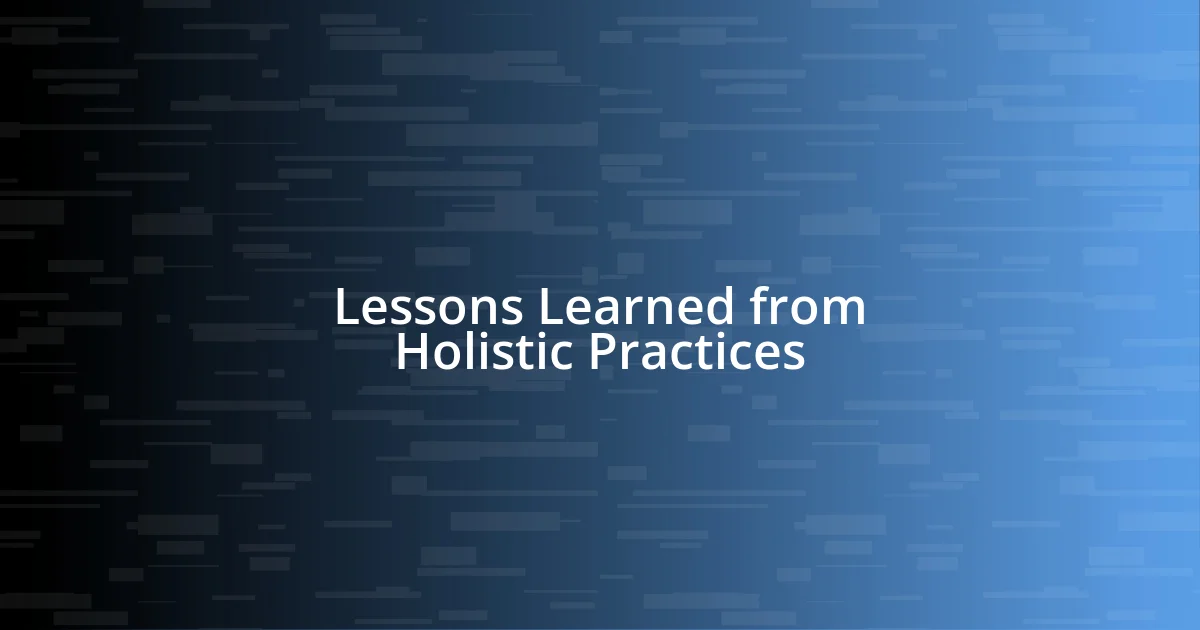 Lessons Learned from Holistic Practices