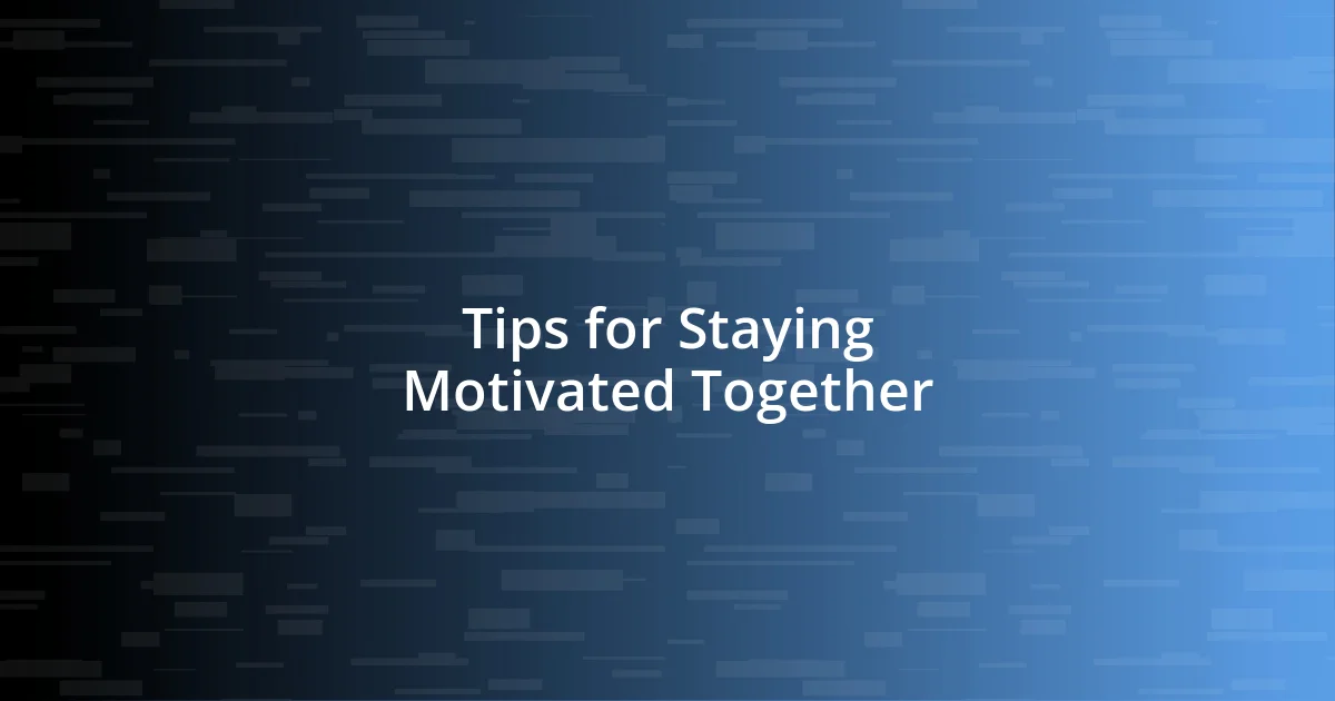 Tips for Staying Motivated Together