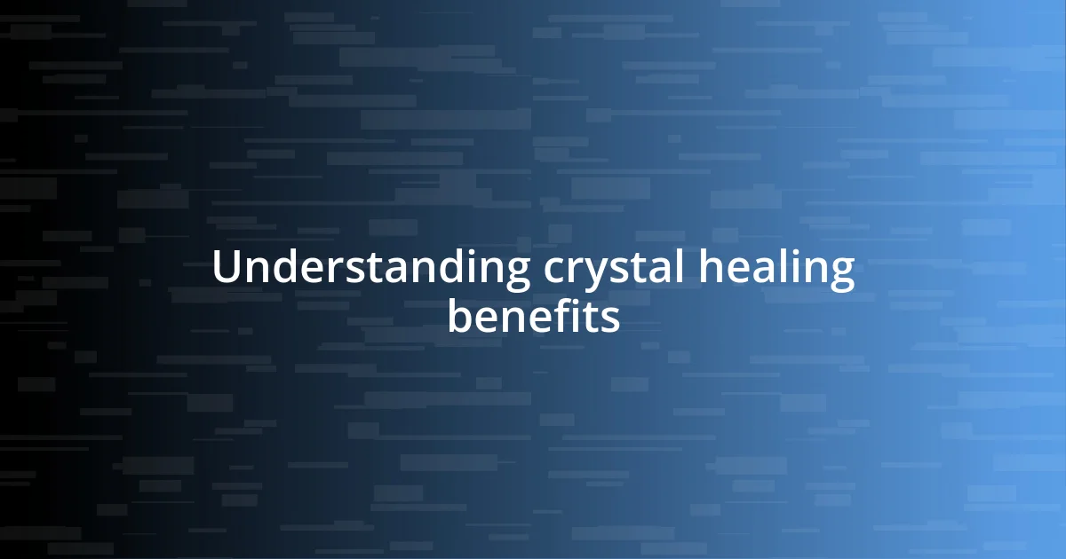 Understanding crystal healing benefits