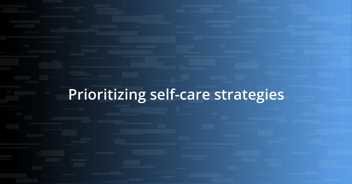 Prioritizing self-care strategies