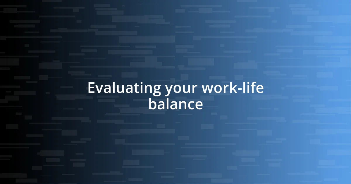 Evaluating your work-life balance