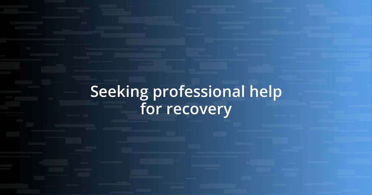 Seeking professional help for recovery