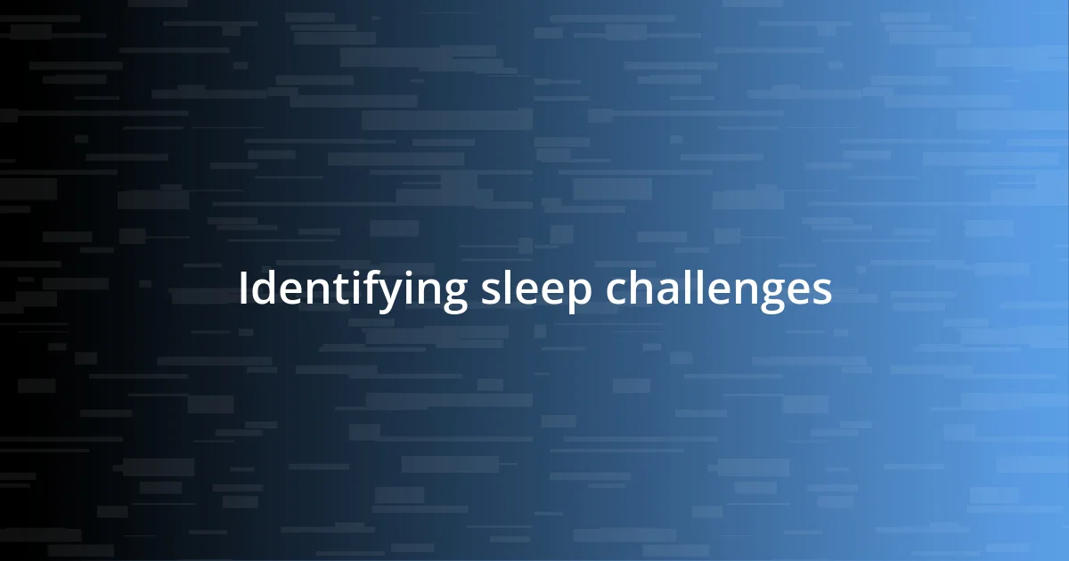 Identifying sleep challenges