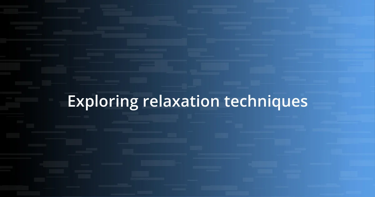 Exploring relaxation techniques