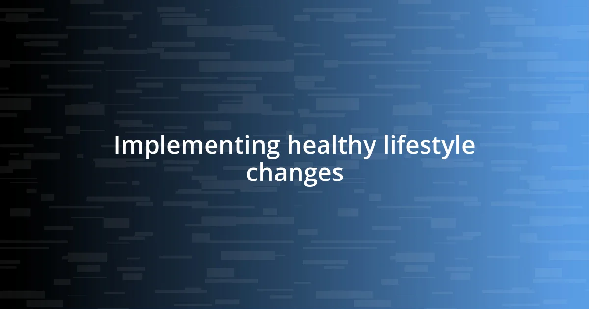 Implementing healthy lifestyle changes