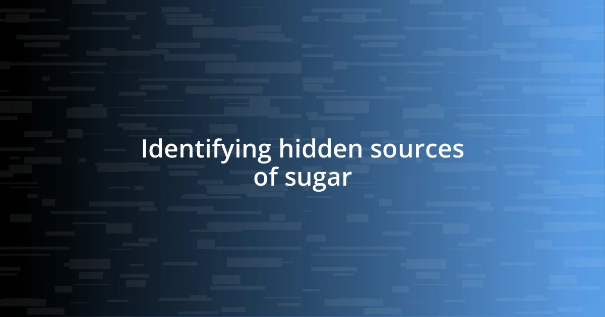 Identifying hidden sources of sugar