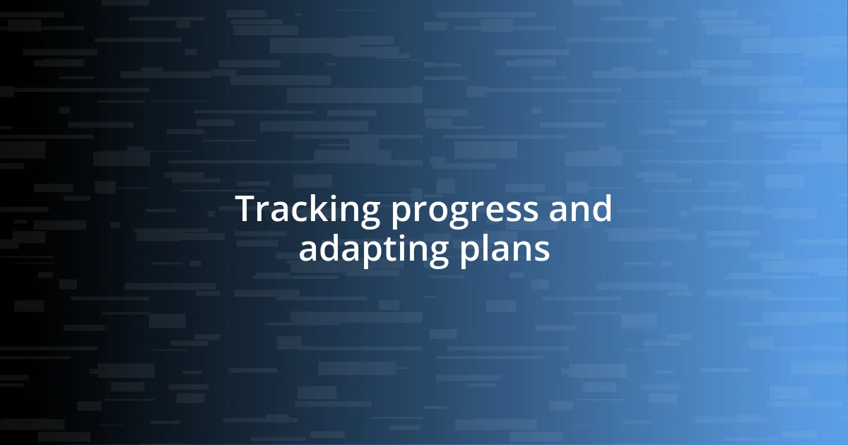 Tracking progress and adapting plans