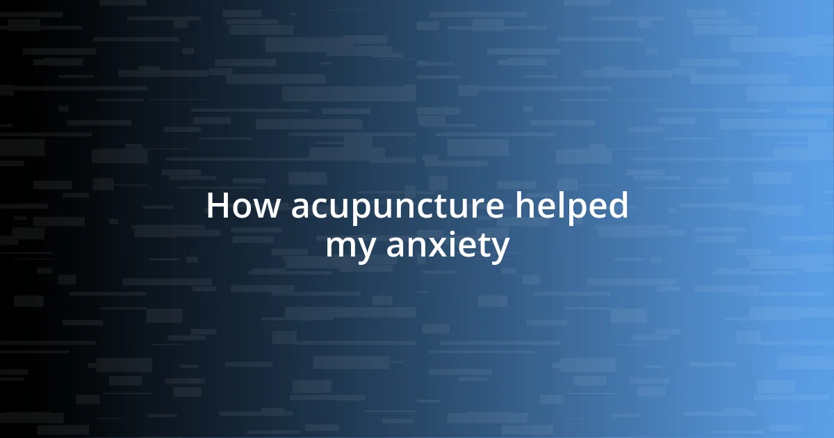 How acupuncture helped my anxiety