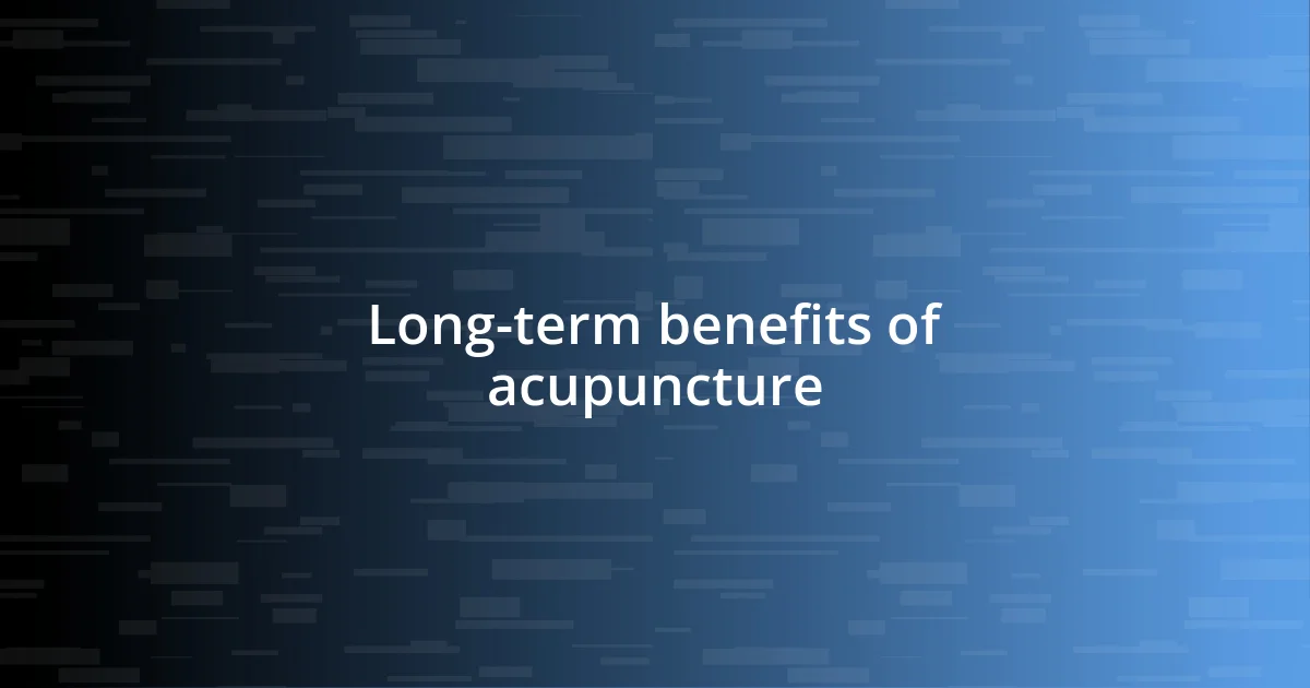 Long-term benefits of acupuncture