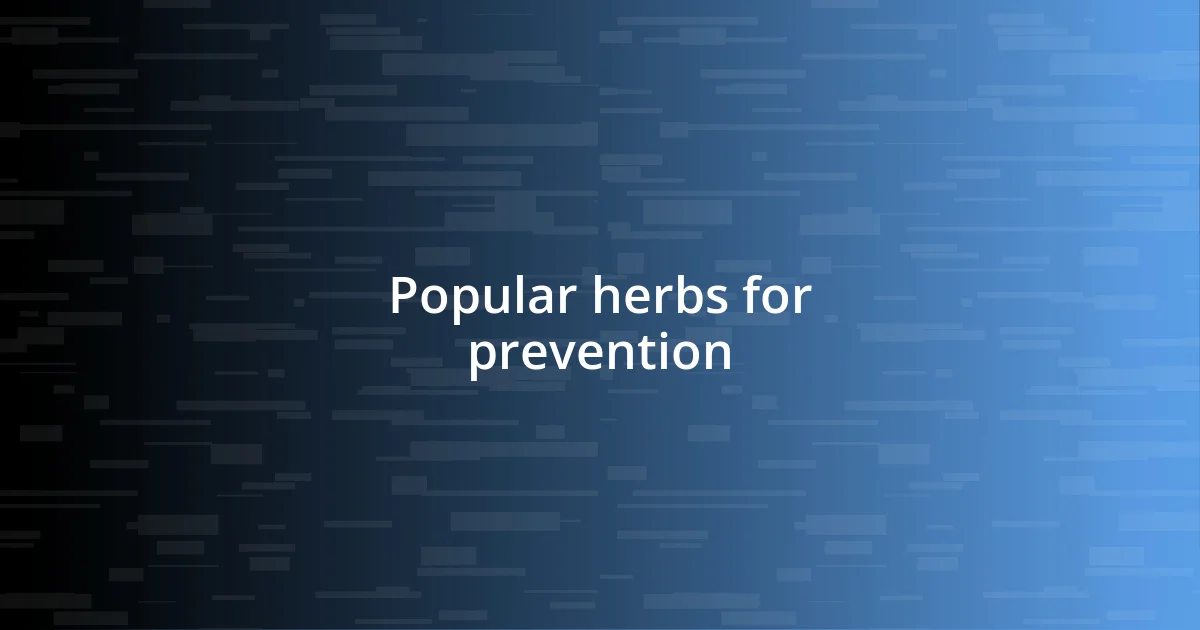 Popular herbs for prevention