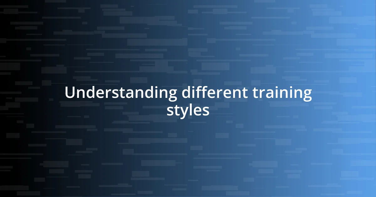 Understanding different training styles