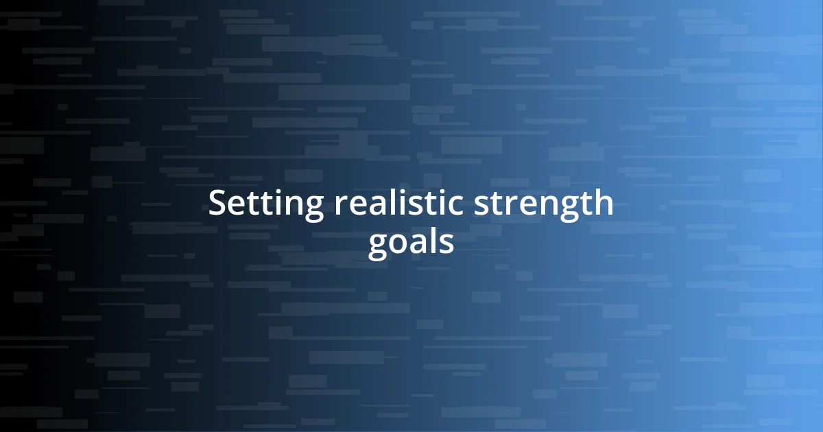 Setting realistic strength goals