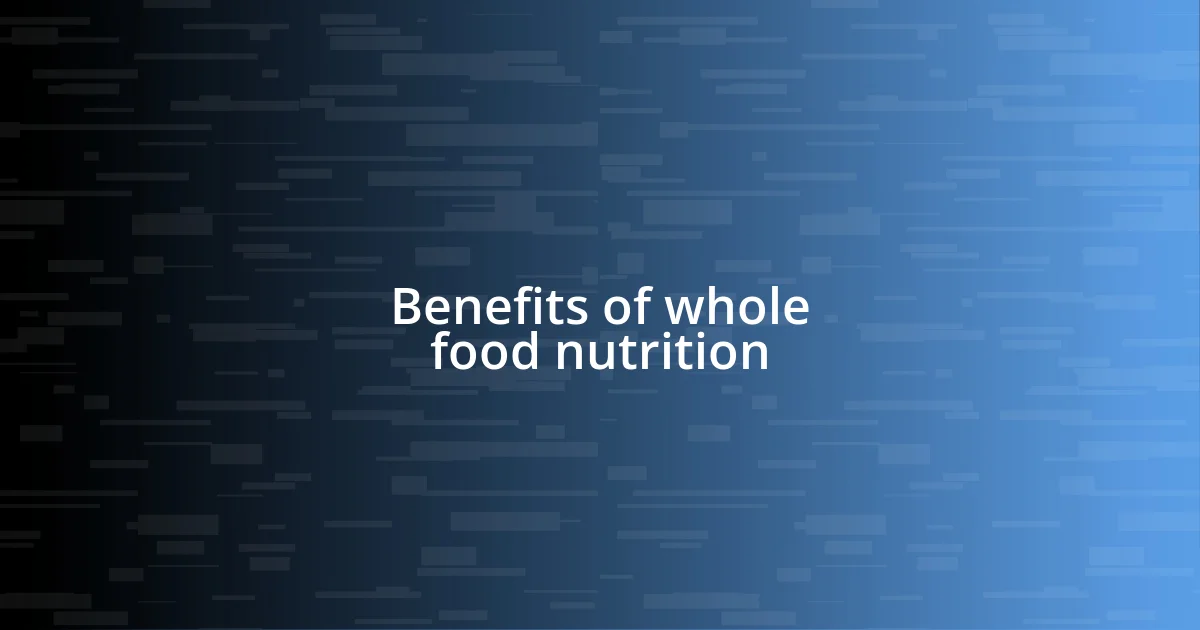 Benefits of whole food nutrition