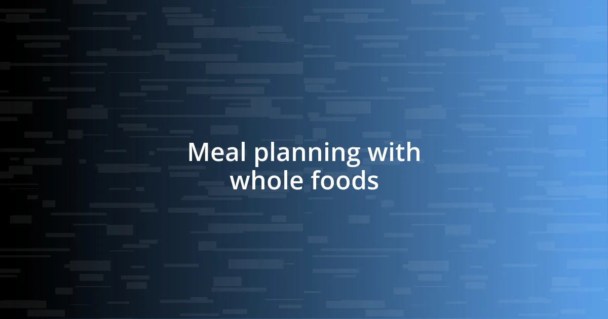 Meal planning with whole foods