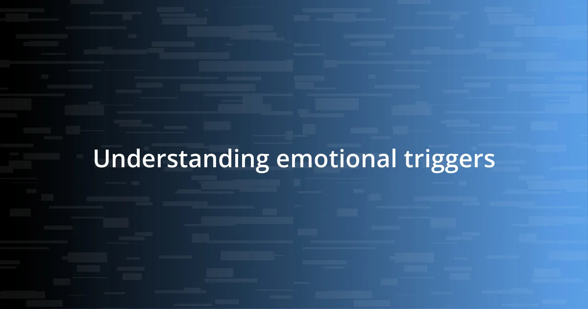 Understanding emotional triggers