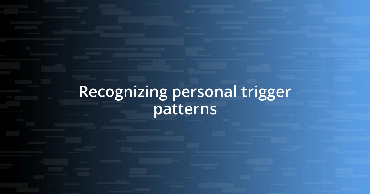 Recognizing personal trigger patterns