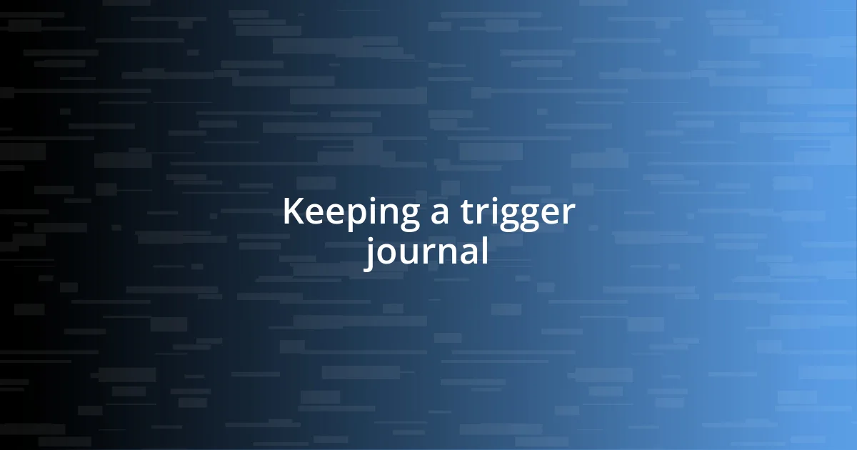 Keeping a trigger journal