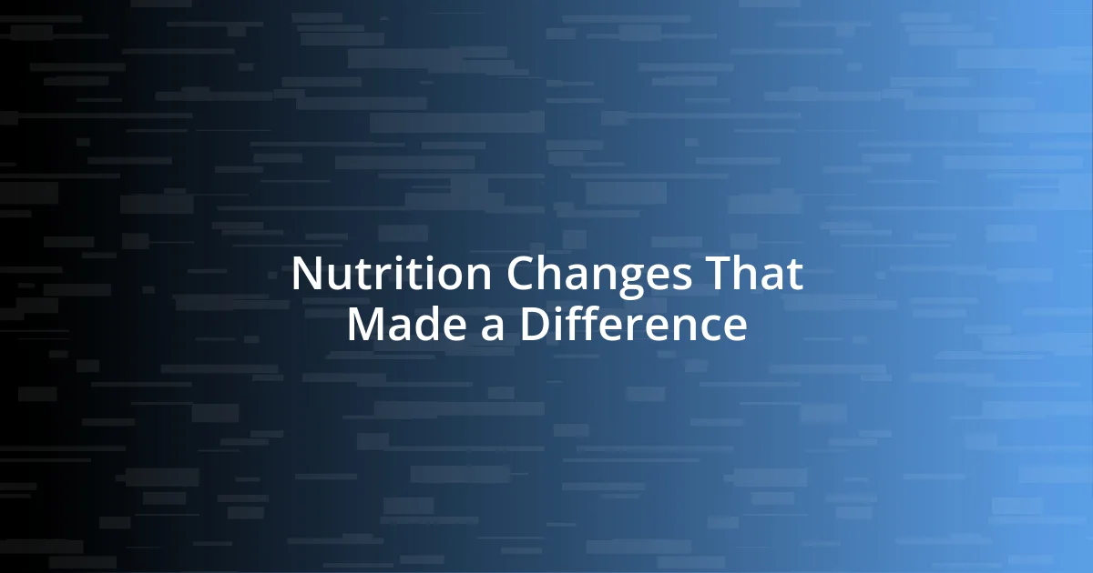 Nutrition Changes That Made a Difference