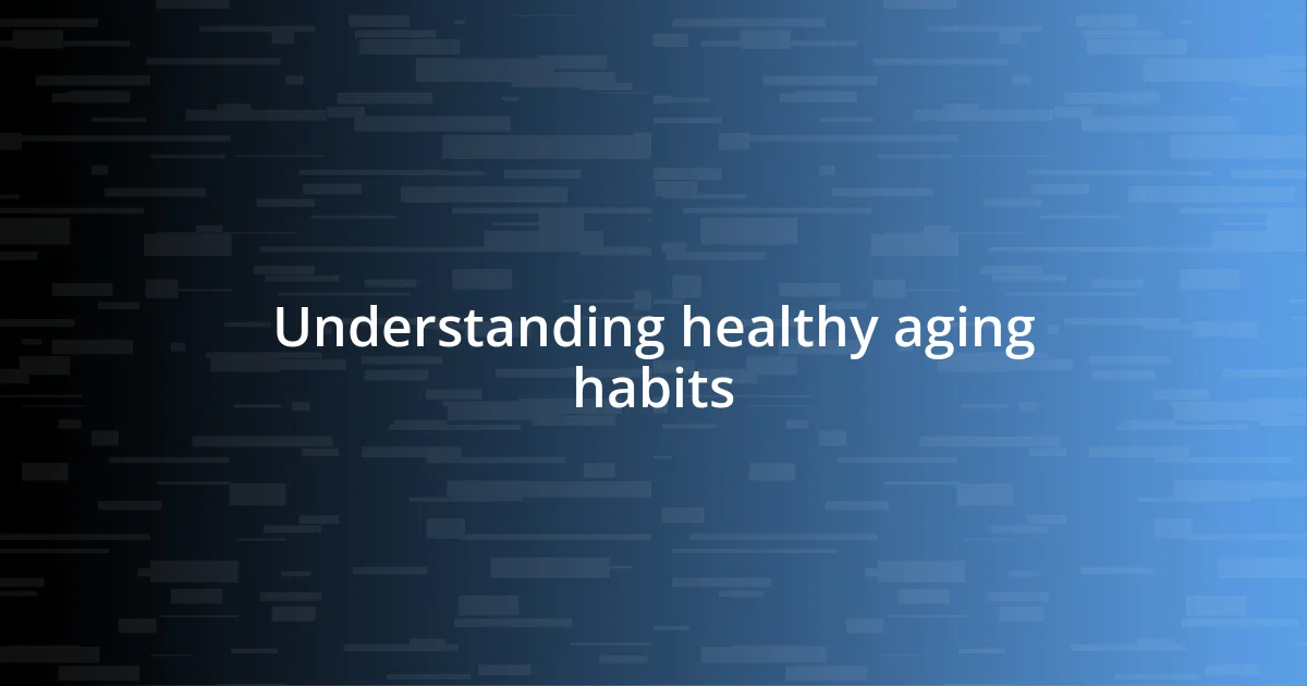 Understanding healthy aging habits