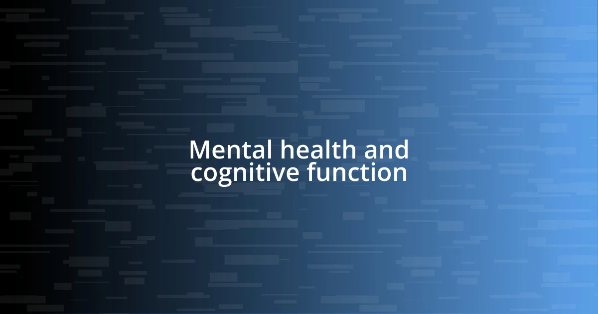 Mental health and cognitive function