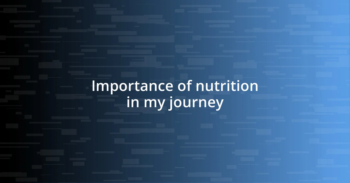 Importance of nutrition in my journey