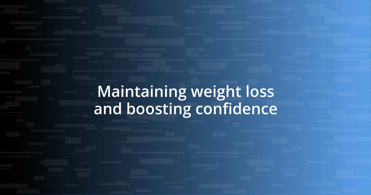 Maintaining weight loss and boosting confidence