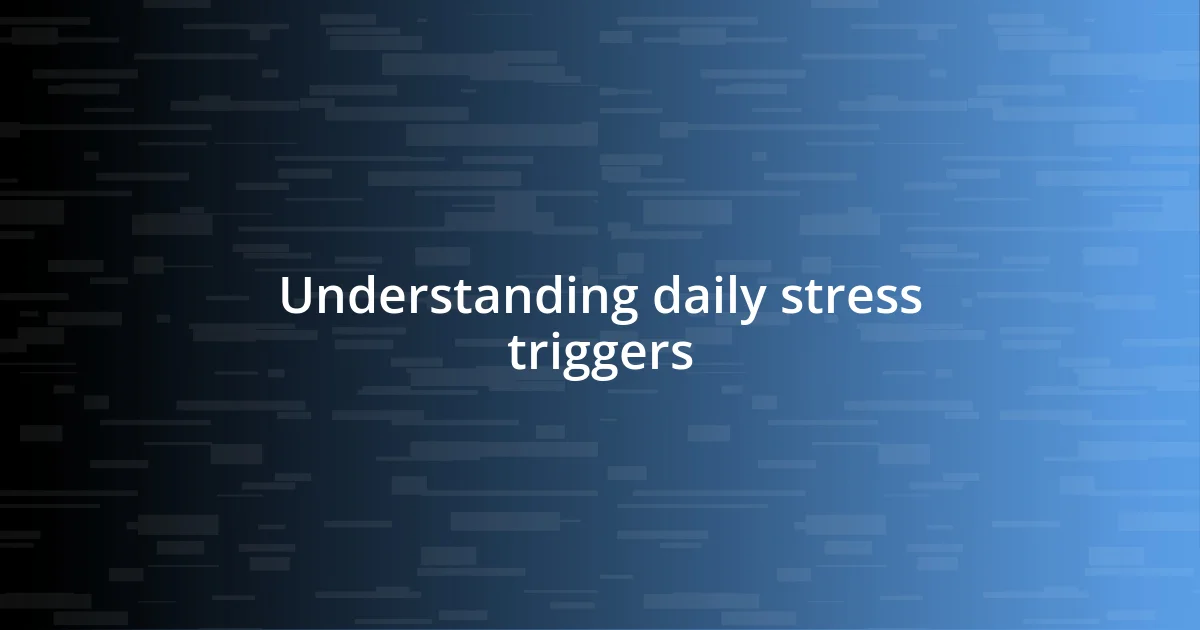 Understanding daily stress triggers