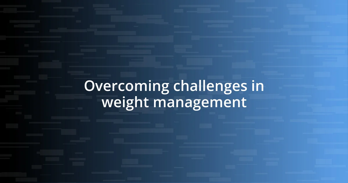 Overcoming challenges in weight management