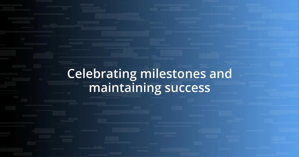 Celebrating milestones and maintaining success