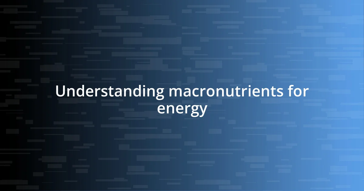 Understanding macronutrients for energy