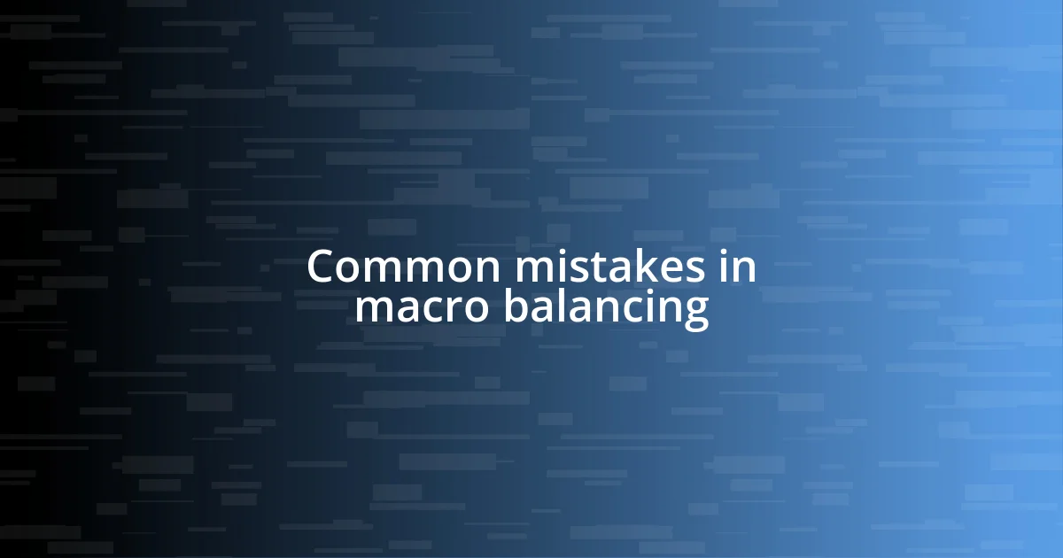 Common mistakes in macro balancing