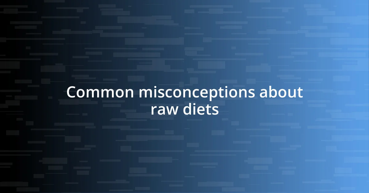 Common misconceptions about raw diets