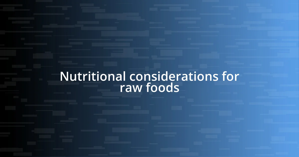 Nutritional considerations for raw foods