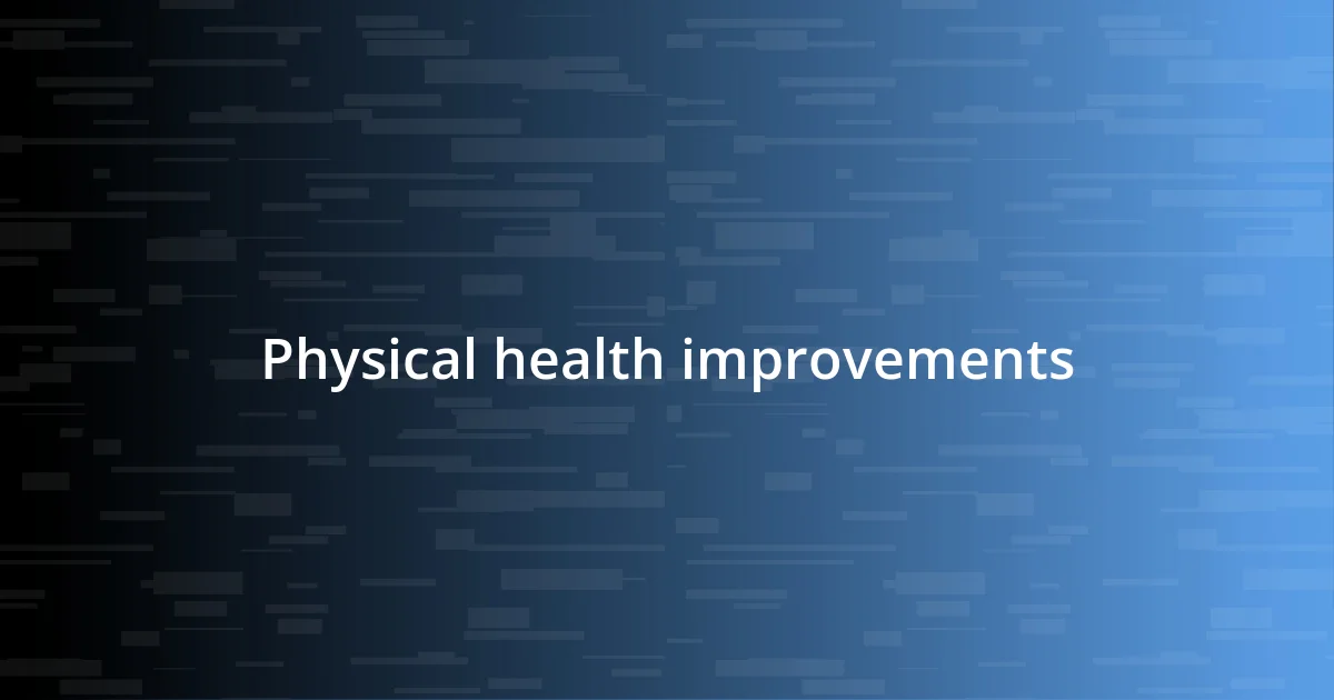 Physical health improvements