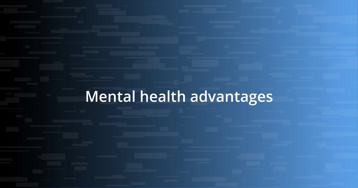 Mental health advantages