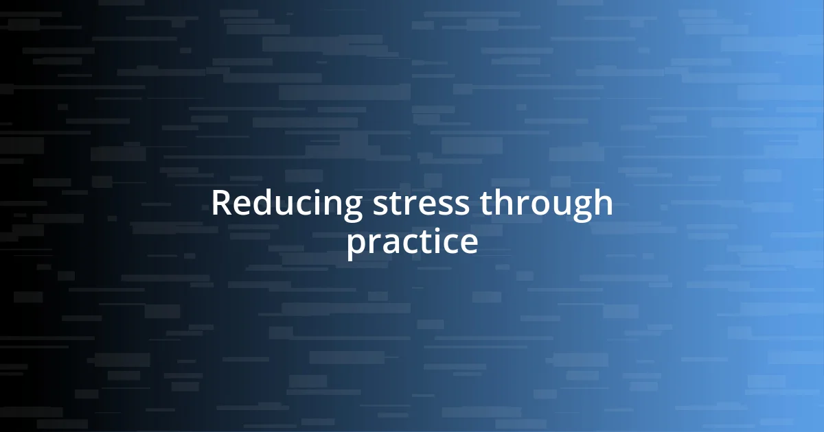 Reducing stress through practice