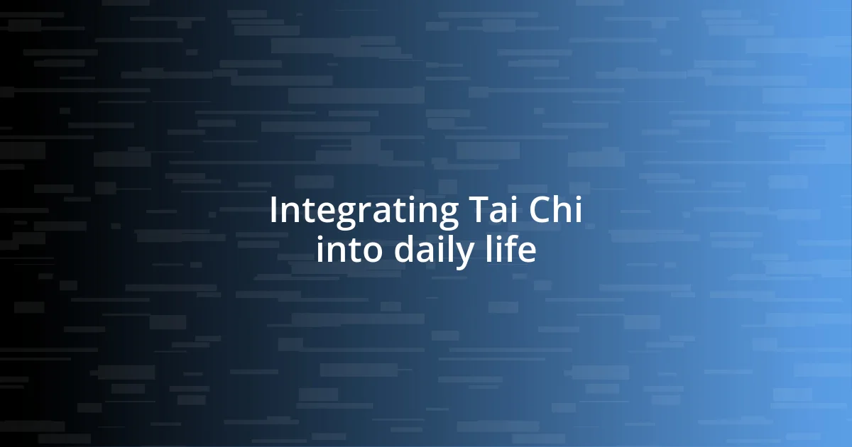 Integrating Tai Chi into daily life