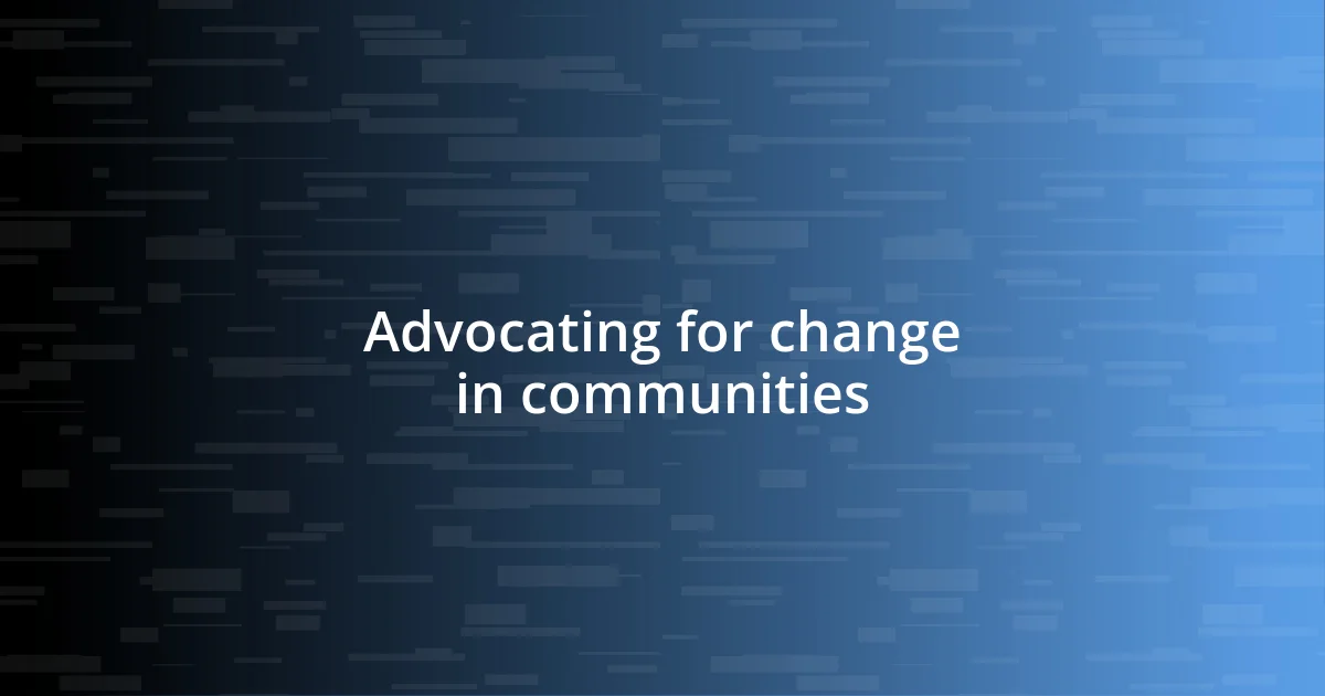 Advocating for change in communities