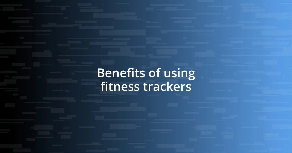 Benefits of using fitness trackers