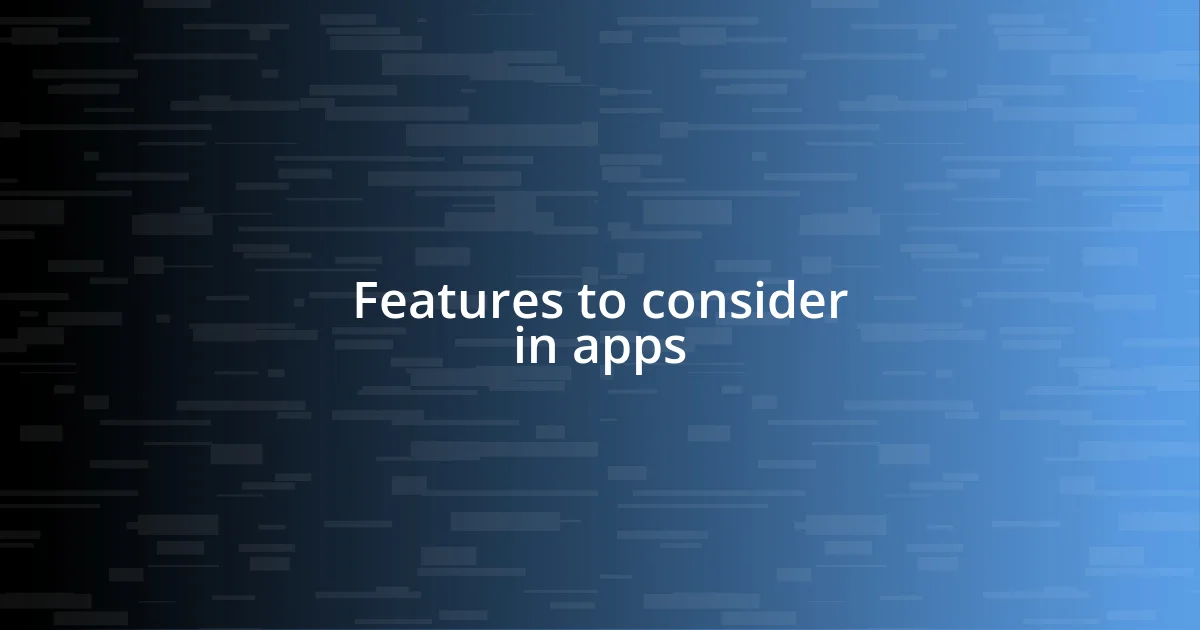 Features to consider in apps