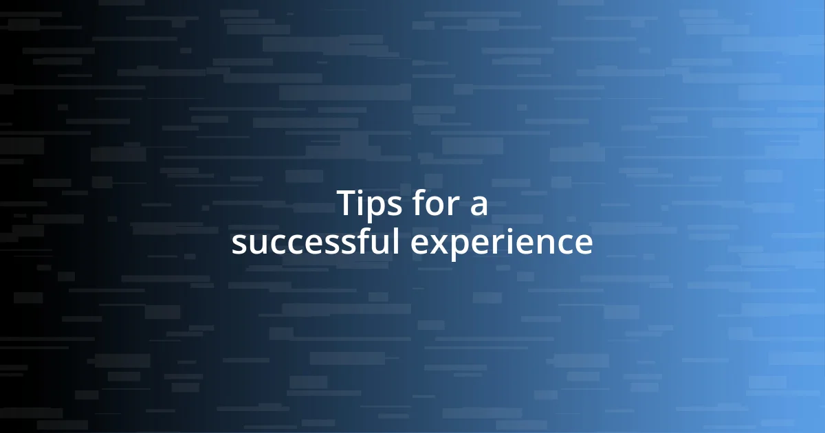 Tips for a successful experience