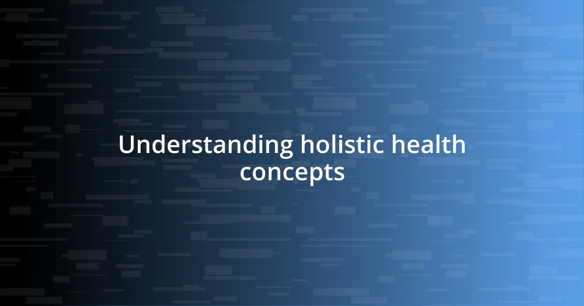 Understanding holistic health concepts