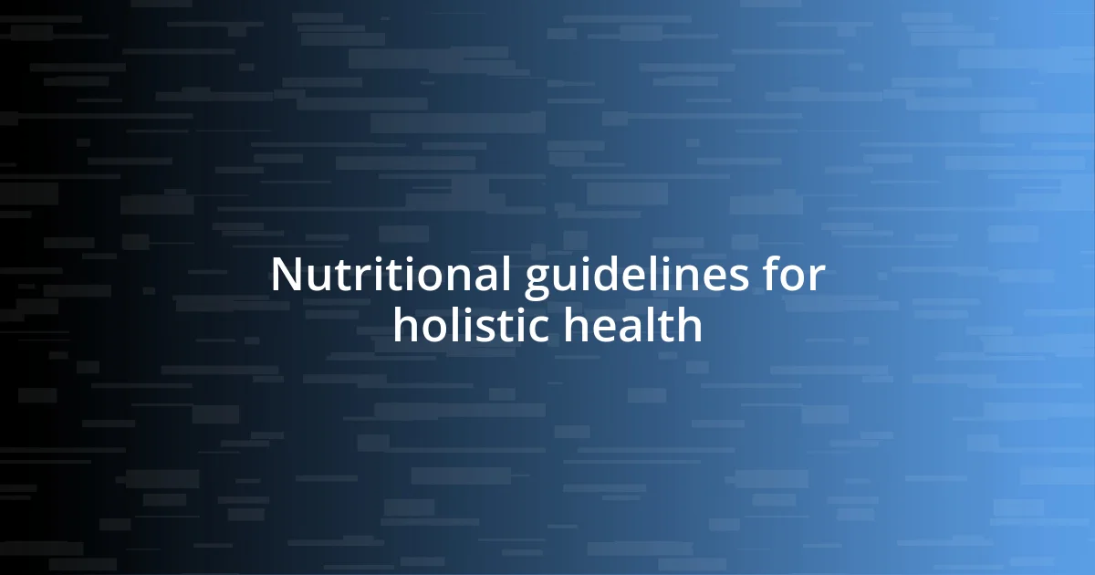 Nutritional guidelines for holistic health