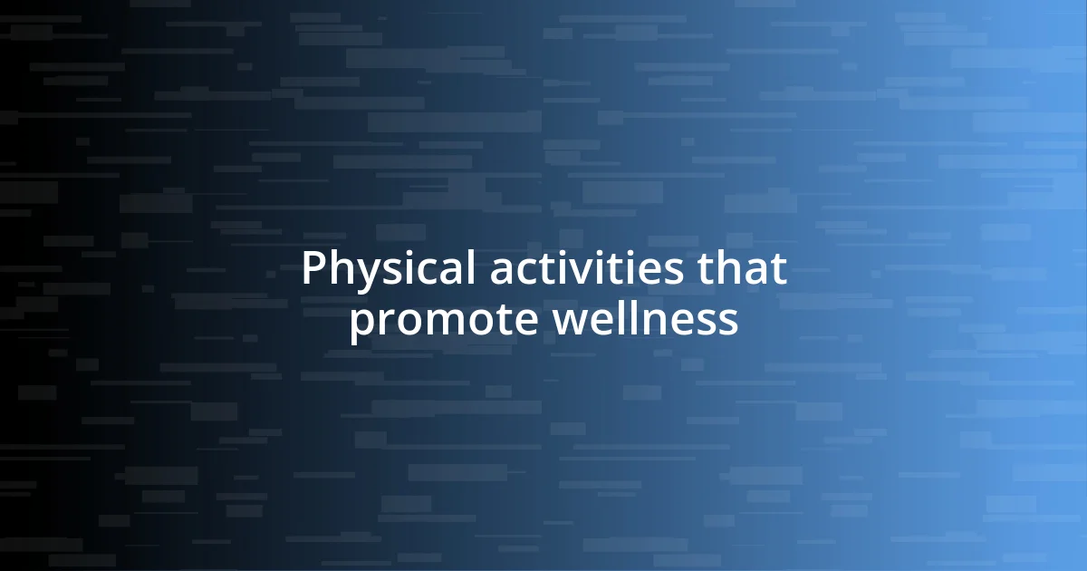 Physical activities that promote wellness