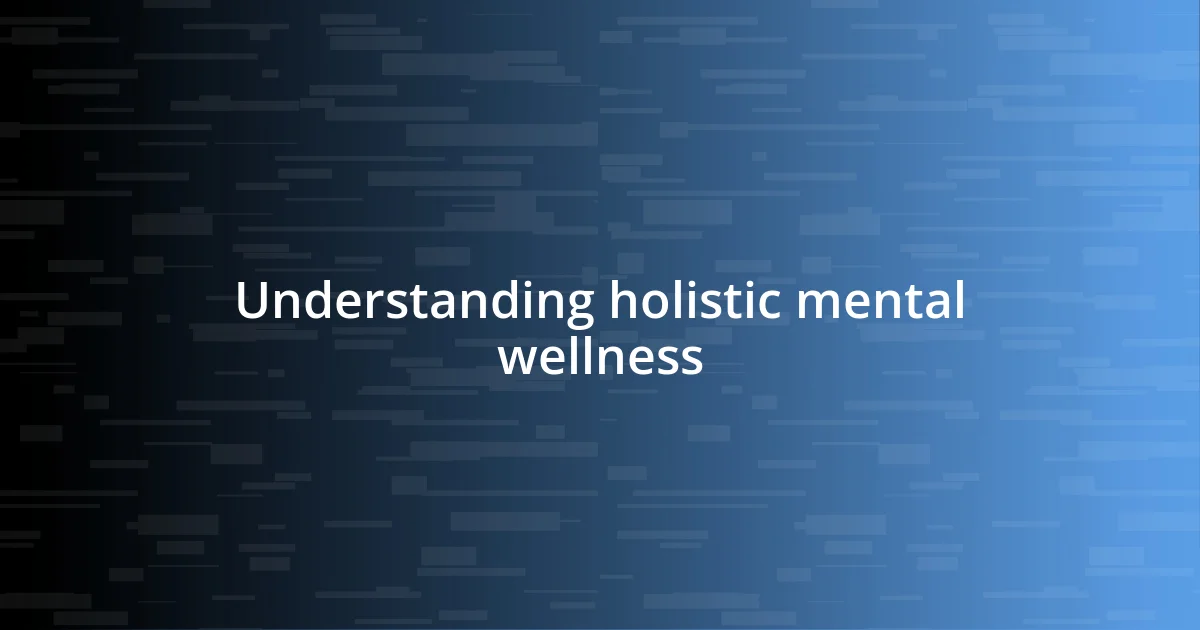 Understanding holistic mental wellness