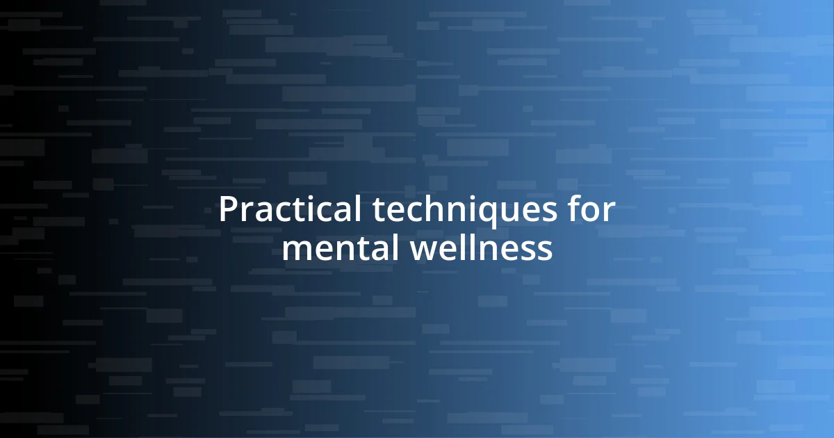 Practical techniques for mental wellness