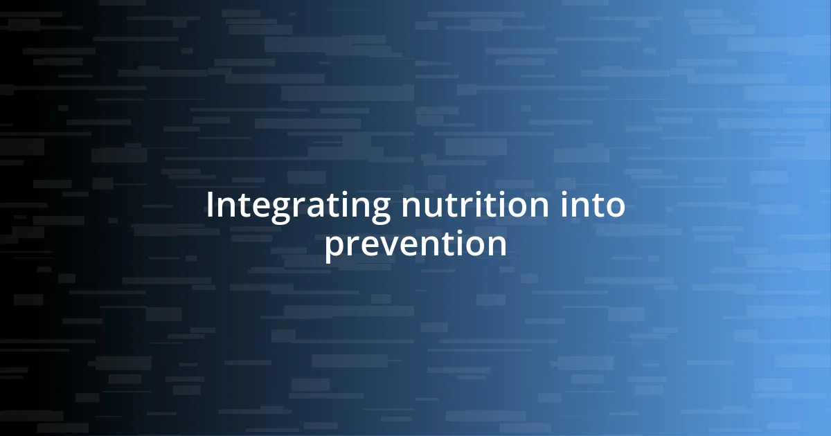 Integrating nutrition into prevention