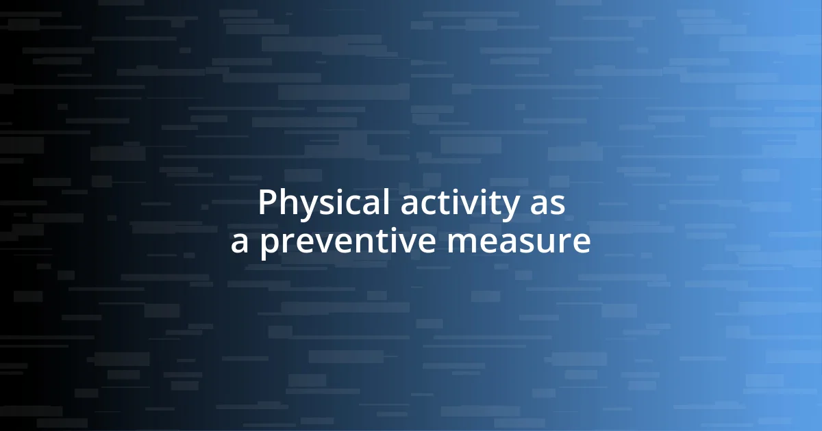 Physical activity as a preventive measure