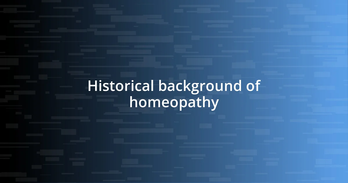 Historical background of homeopathy