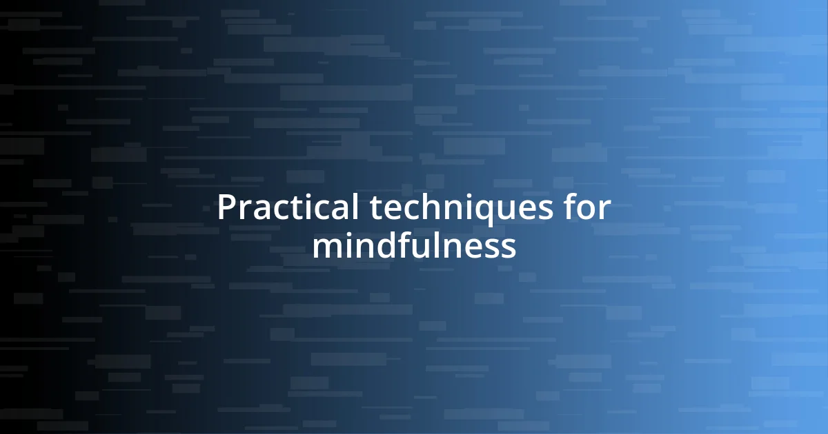 Practical techniques for mindfulness